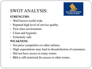 SWOT ANALYSIS:
STRENGTHS:
• Well known world wide.
• Reputed high level of service quality.
• First class environment.
• C...