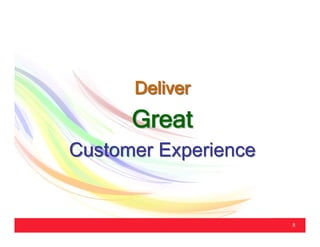 Deliver
      Great
Customer Experience


                      8
 