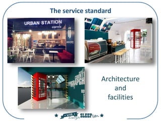 The service standard
Architecture
and
facilities
 