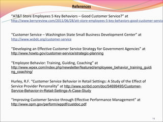 References

“AT&T Store Employees 5 Key Behaviors – Good Customer Service?” at
http://www.berryreview.com/2011/06/28/att-s...