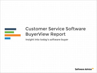Customer Service Software
BuyerView Report
Insight into today’s software buyer

 