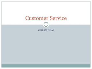 VIKRAM DHAL Customer Service 