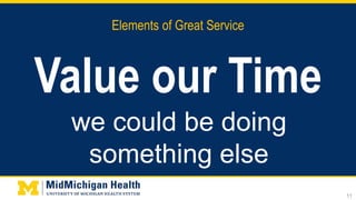 Elements of Great Service
Value our Time
11
we could be doing
something else
 