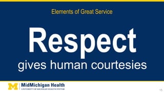 Elements of Great Service
Respect
15
gives human courtesies
 