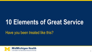 10 Elements of Great Service
Have you been treated like this?
2
 