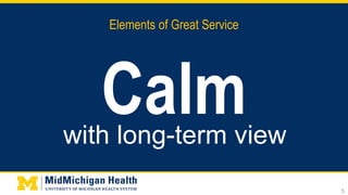 Elements of Great Service
Calm
5
with long-term view
 
