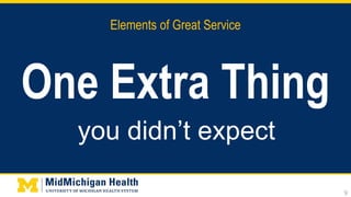 Elements of Great Service
One Extra Thing
9
you didn’t expect
 