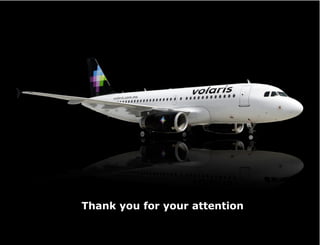 Thank you for your attention

                                                                14
    DAL DAL Volaris Socia...