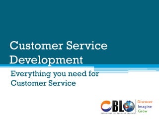 Customer Service
Development
Everything you need for
Customer Service
 