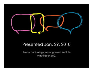 Presented Jan. 29, 2010
American Strategic Management Institute
            Washington D.C.
 