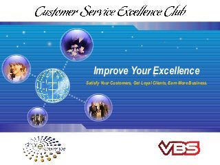 Improve Your Excellence
Satisfy Your Customers, Get Loyal Clients, Earn More Business.
 