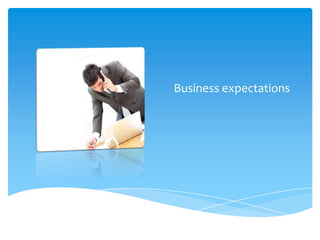 Business expectations
 