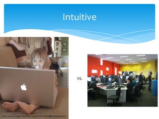 Intuitive




                                                                         VS.




Photo: Deryck Hodge / http://flickr.com/photos/12016340@N08/2884858619
 