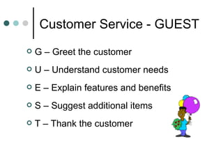 Customer Service - GUEST <ul><li>G – Greet the customer </li></ul><ul><li>U – Understand customer needs </li></ul><ul><li>...