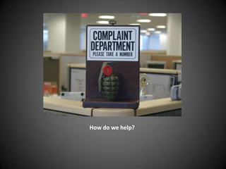 How do we help?
 