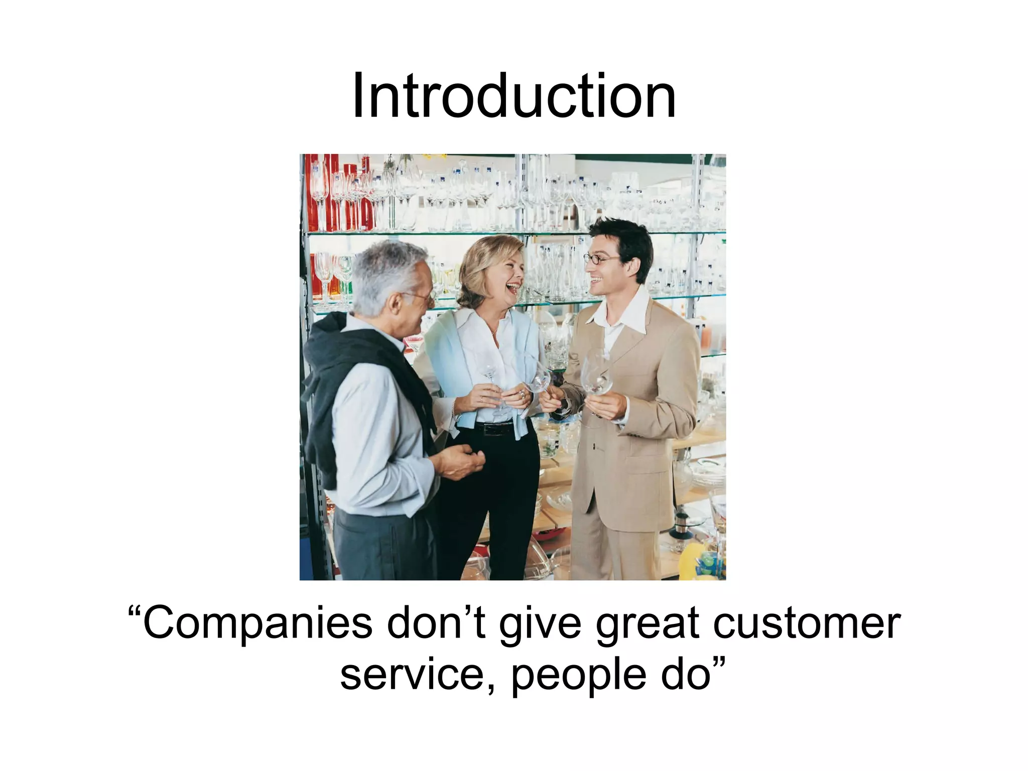 Introduction “Companies don’t give great customer service, people do” 