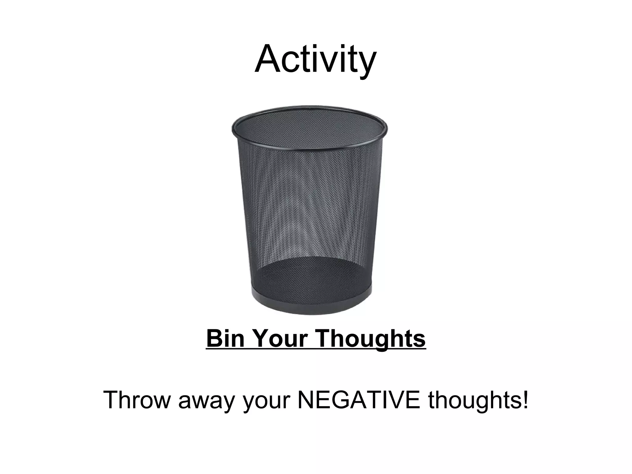 Activity Bin Your Thoughts Throw away your NEGATIVE thoughts! 