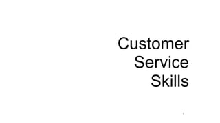 Customer
 Service
    Skills
         1
 