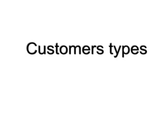 Customers types
 