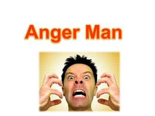 Anger Man
 