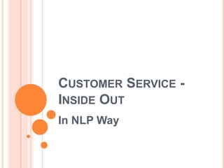 Customer Service - Inside Out  In NLP Way 