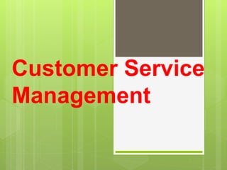 Customer Service
Management
 