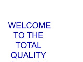 WELCOME
TO THE
TOTAL
QUALITY
 