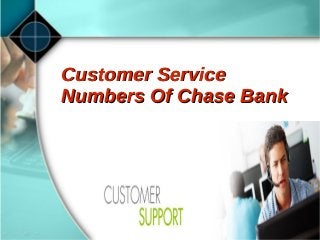 Customer ServiceCustomer Service
Numbers Of Chase BankNumbers Of Chase Bank
 
