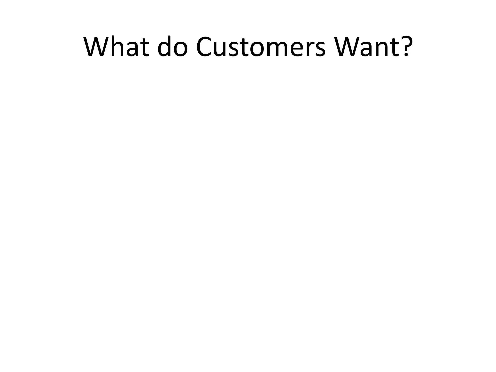 What do Customers Want?
 