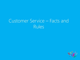 Customer Service – Facts and
Rules
 