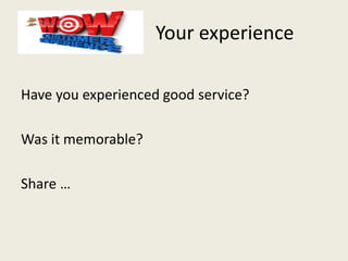Your experience
Have you experienced good service?
Was it memorable?
Share …
 