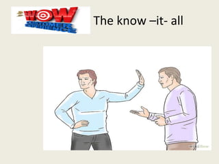 The know –it- all
 