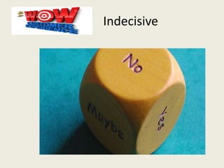 Indecisive
 