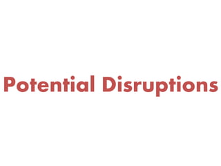 Potential Disruptions
 