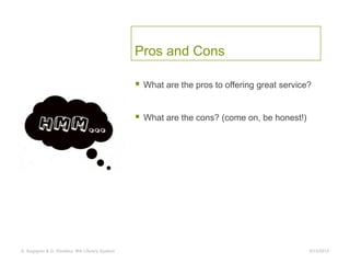 Pros and Cons

                                                 What are the pros to offering great service?


          ...