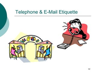 42
Telephone & E-Mail Etiquette
 