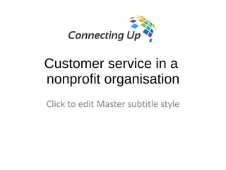 Customer service in a
nonprofit organisation
Click to edit Master subtitle style
 