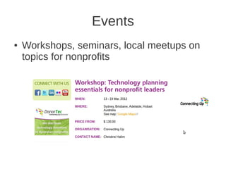 Events
●   Workshops, seminars, local meetups on
    topics for nonprofits
 