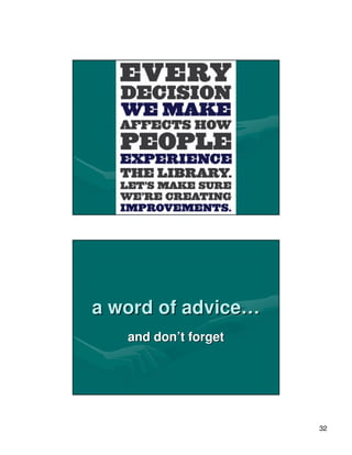 a word of advice…
   and don’t forget




                      32
 