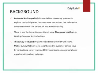 BACKGROUND
▪ Customer Service quality in Indonesia is an interesting question to
explore, particularly when there are some...