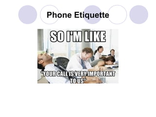 Phone Etiquette

 
