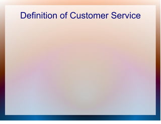 Definition of Customer Service
 
