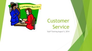 Customer
Service
Staff Training August 5, 2014
 