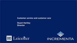Customer service and customer care
Stuart Hartley
Director
 