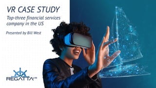 VRCASESTUDY
Top-three financial services
companyin the US
Presented byBill West
Body text
 