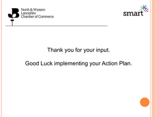 Thank you for your input.
Good Luck implementing your Action Plan.
 