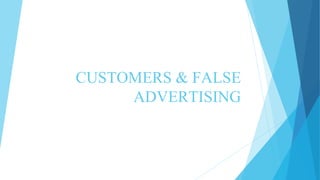 CUSTOMERS & FALSE
ADVERTISING
 