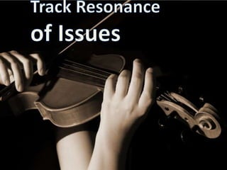 Track Resonanceof Issues