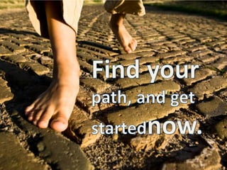 Find yourpath, and getstartednow.