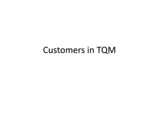 Customers in TQM
 
